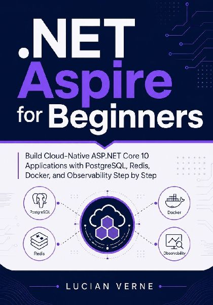 .NET Aspire for Beginners: Build Cloud-Native ASP.NET Core 10 Applications with PostgreSQL, Redis, Docker, and Observability Step by Step