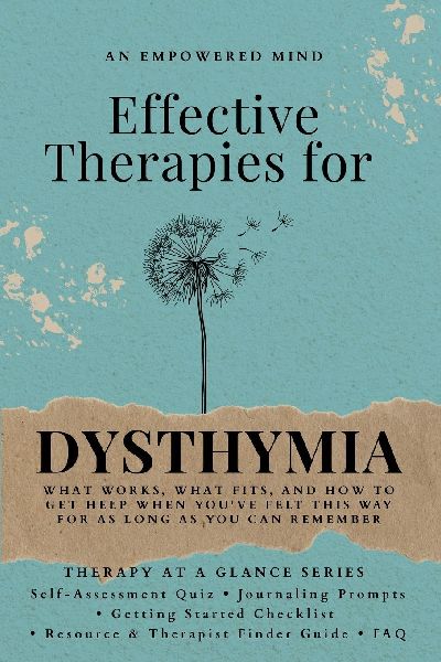 Effective Therapies for Dysthymia: What Works, What Fits, and How to Get Help When You've Felt This Way for as Long as You Can Remember