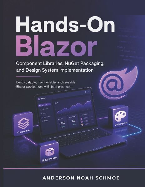 Hands-On Blazor: Component Libraries, NuGet Packaging, and Design System Implementation"