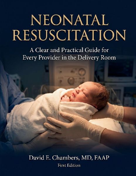 NEONATAL RESUSCITATION: A Clear and Practical Guide for Every Provider in the Delivery Room