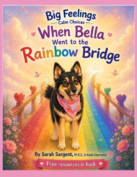 Big Feelings Calm Choices: When Bella Went to the Rainbow Bridge