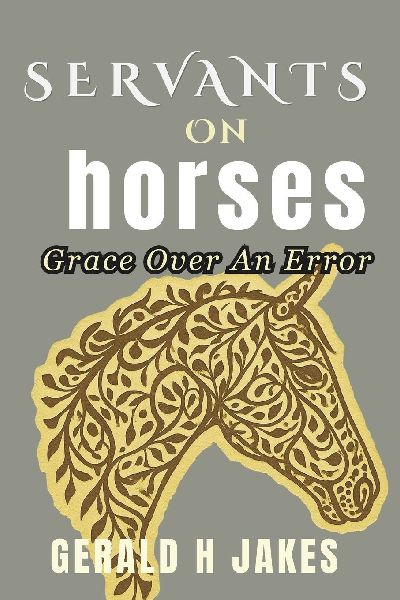 SERVANT ON HORSES: Grace Over An Error