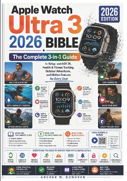 Apple Watch Ultra 3 2026 Bible: The Complete 3-in-1 Guide + Video Tutorials  Bonus to Mastering watchOS 26, Health and Fitness Tracking, Outdoor Adventures, and Hidden Features for Every User