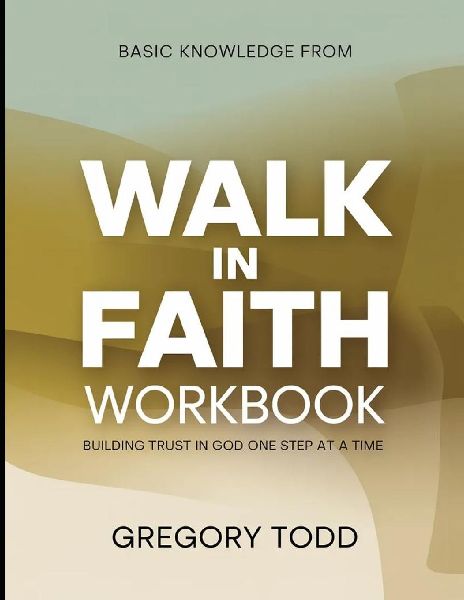 Basic Knowledge from Walk in Faith: Building Trust in God One Step at a Time