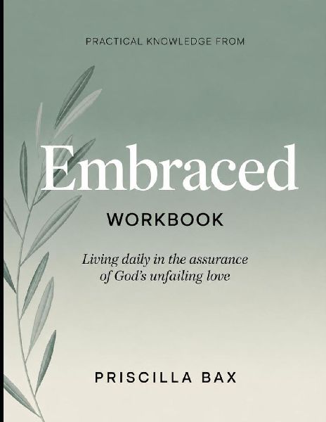Practical Knowledge from Embraced: Living Daily in the Assurance of God's Unfailing Love