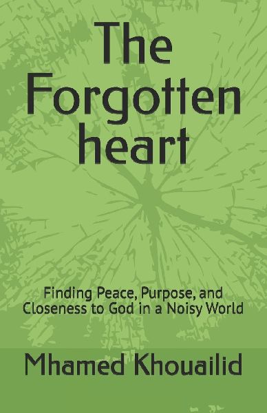 The Forgotten heart: Finding Peace, Purpose, and Closeness to God in a Noisy World