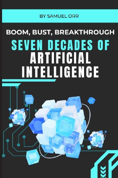 BOOM, BUST, BREAKTHROUGH: Seven Decades of Artificial Intelligence