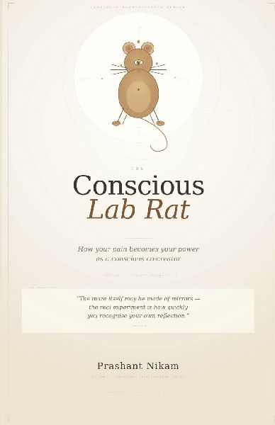 The Conscious Lab Rat: How your pain becomes your power as a conscious co-creator
