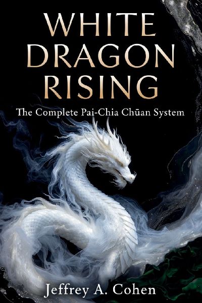 WHITE DRAGON RISING: The Complete Pai-Chia Chüan System