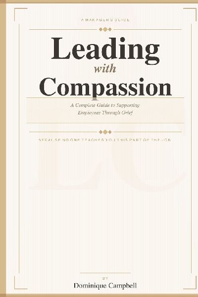Leading with Compassion: A manager's guide to supporting employees through grief