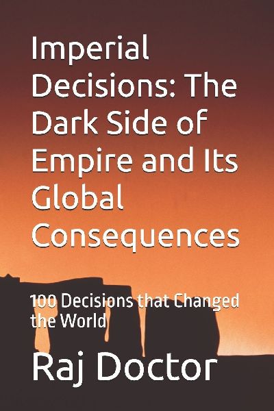 Imperial Decisions: The Dark Side of Empire and  Its Global Consequences: 100 Decisions that Changed the World
