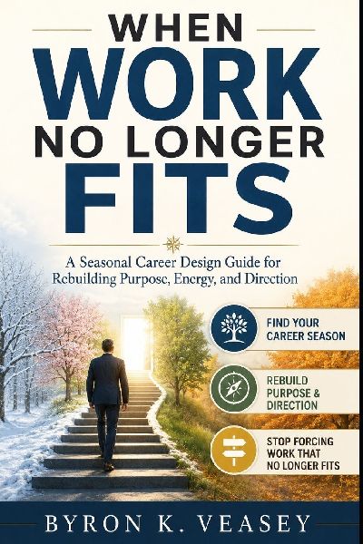 When Work No Longer Fits: A Seasonal Career Design Guide for Rebuilding Purpose, Energy, and Direction