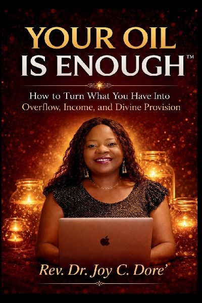 Your Oil Is Enough(TM) | How to Turn What You Have Into Overflow, Income, and Divine Provision: You already have what you need to build income, purpose, and overflow.