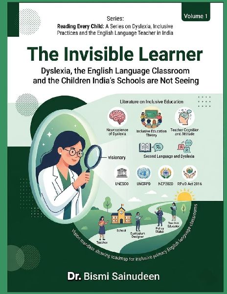 THE INVISIBLE LEARNER: Dyslexia, the English Language Classroom, and the Children India's Schools Are Not Seeing