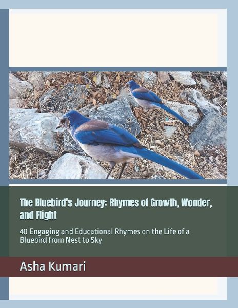 The Bluebird's Journey: Rhymes of Growth, Wonder, and Flight: 40 Engaging and Educational Rhymes on the Life of a Bluebird from Nest to Sky