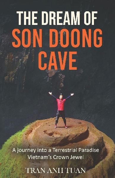 THE DREAM OF SON DOONG CAVE: A journey into a Terrestrial Paradise Vietnam's Crown Jewel
