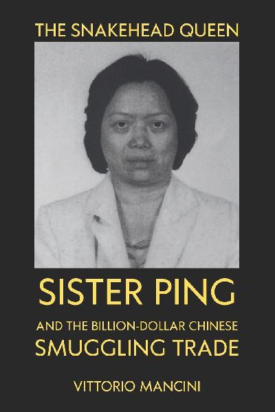 The Snakehead Queen: Sister Ping and the Billion-Dollar Chinese Smuggling Trade