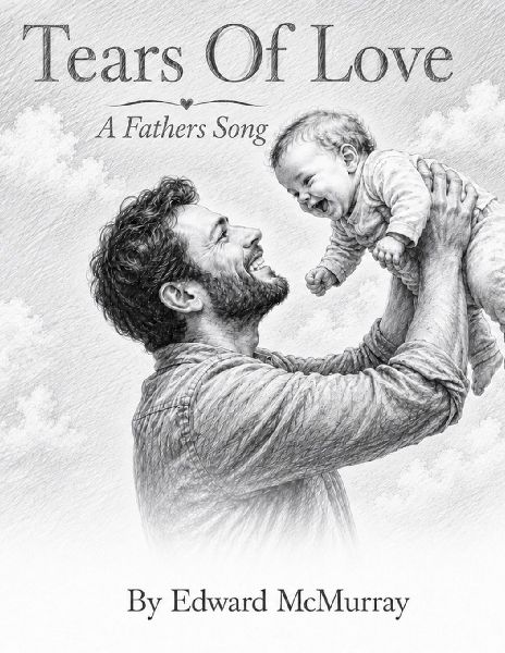 Tears of Love - A Fathers Song: A loving tale of fatherhood