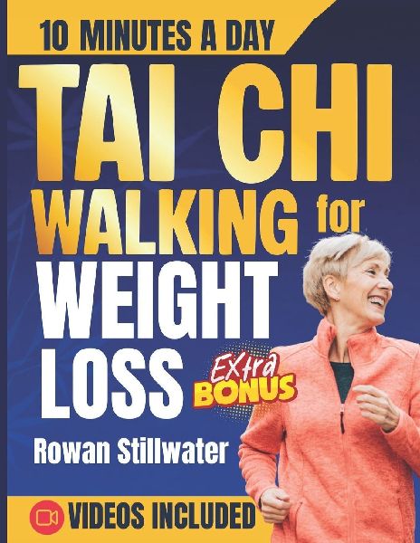 Tai Chi Walking for Weight Loss: The Complete Step-by-Step Illustrated Guide to Boost Your Balance, Vitality, and Flexibility, in few Minutes a Day.