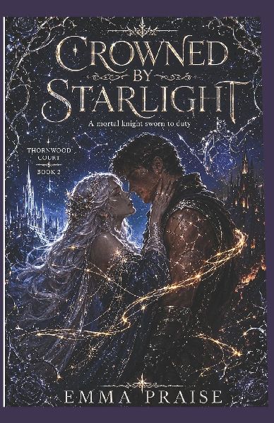 CROWNED BY STARLIGHT: A mortal knight sworn to duty