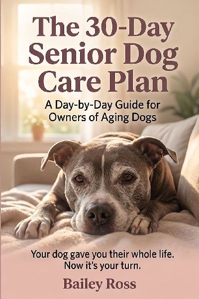 The 30-Day Senior Dog Care Plan: A Day-by-Day Guide for Owners of Aging Dogs