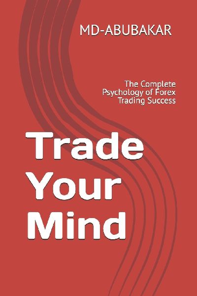 Trade Your Mind: The Complete Psychology of Forex Trading Success