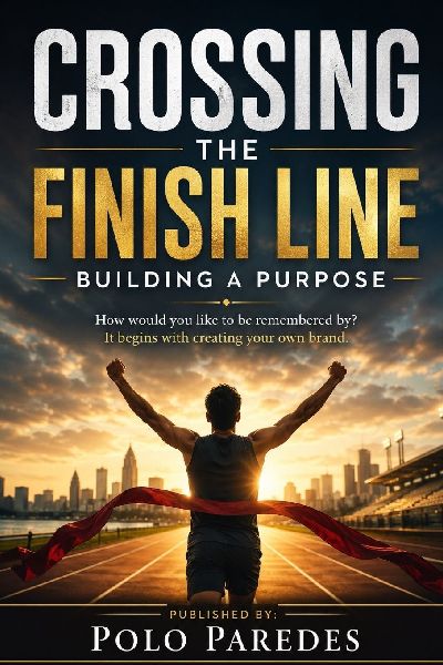 CROSSING THE FINISH LINE: Building a Purpose