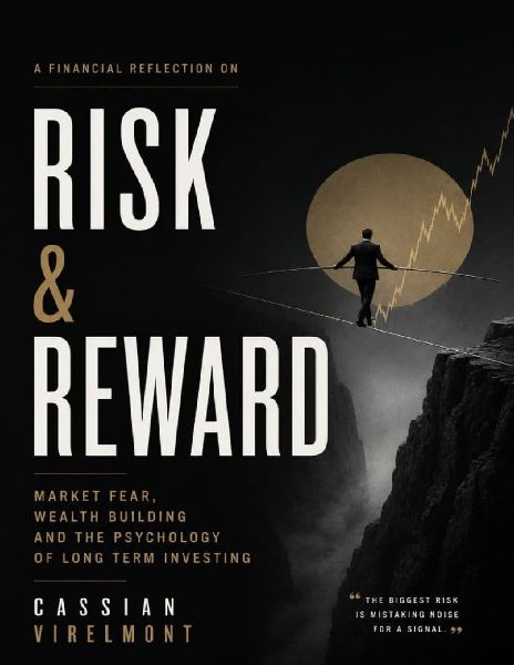 A Financial Reflection on Risk & Reward: Market Fear, Wealth Building and the Psychology of Long Term Investing