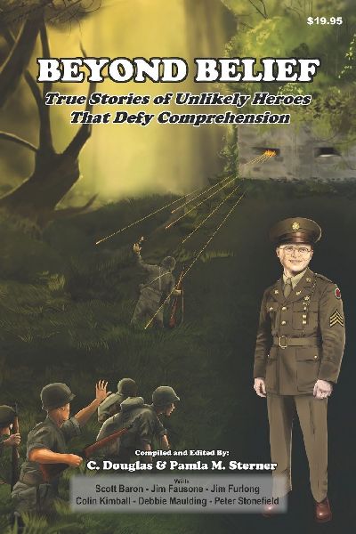 Beyond Belief: True Stories of Unlikely Heroes That Defy Comprehension