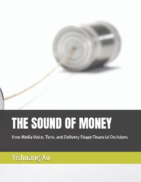 THE SOUND OF MONEY: How Media Voice, Tone, and Delivery Shape Financial Decisions