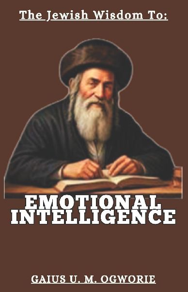 THE  JEWISH WISDOM TO EMOTIONAL INTELLIGENCE