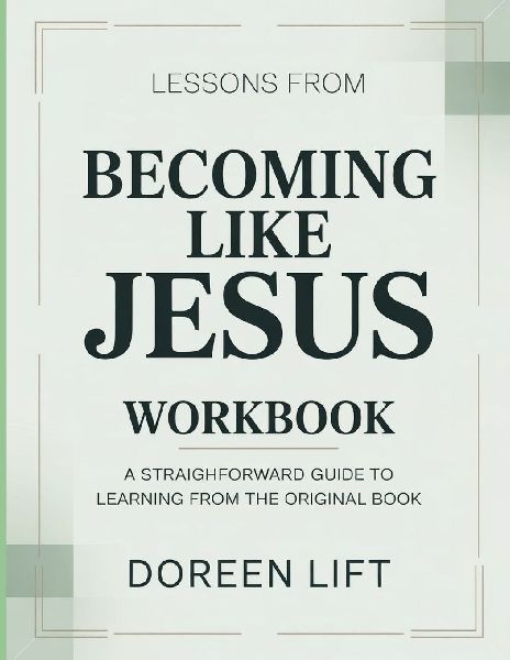 Lessons From Becoming Like Jesus: A Straightforward Guide to Learning from the Original Book