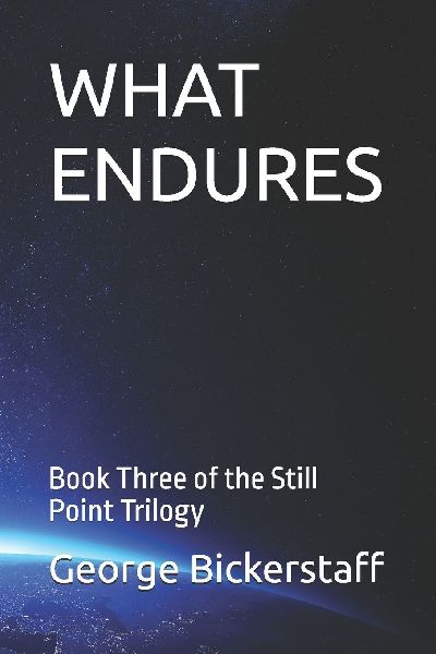 WHAT ENDURES: Book Three of the Still Point Trilogy