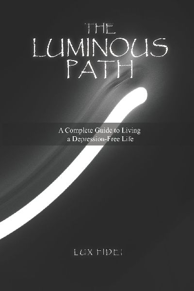 THE LUMINOUS PATH: A Complete Guide to Living a Depression-Free Life