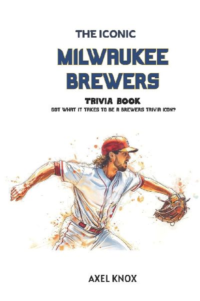Milwaukee Brewers: The Iconic Milwaukee Brewers Trivia Book