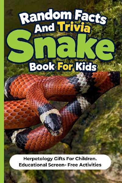 Random Facts And Trivia Snake Book For Kids: Herpetology Gifts For Children. Educational Screen- Free Activities