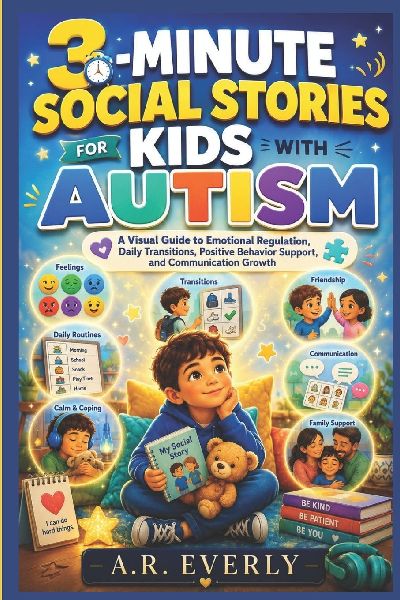3-Minute Social Stories for Kids with Autism: A Visual Guide to Emotional Regulation, Daily Transitions, Positive Behavior Support, and Communication Growth