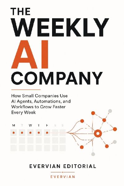 The Weekly AI Company: How Small Companies Use AI Agents, Automations, and Workflows to Grow Faster Every Week