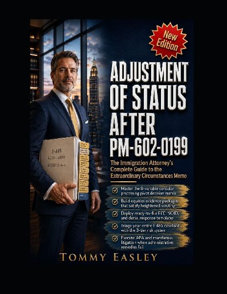 Adjustment of Status After PM-602-0199: The Immigration Attorney's Complete Guide to USCIS's 2026 "Extraordinary Circumstances" Memo, Pending I-485 Strategy, Consular Processing Pivots, and Protecting Clients Across H-1B, F-1, L-1, and Family-Based Cases
