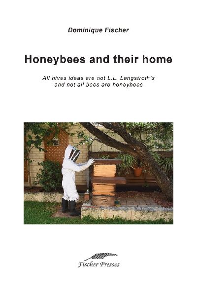 Honeybees and their home: All hives ideas are not L.L. Langstroth's and not all bees are honeybees
