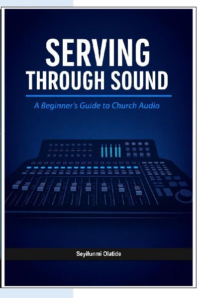 Serving Through Sound: A Beginner's  Guide To Church Audio