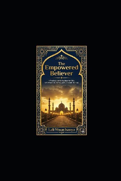 THE EMPOWERED BELIEVER: A Practical Islamic Roadmap for Faith, Self-Awareness, Service, and Community Revival