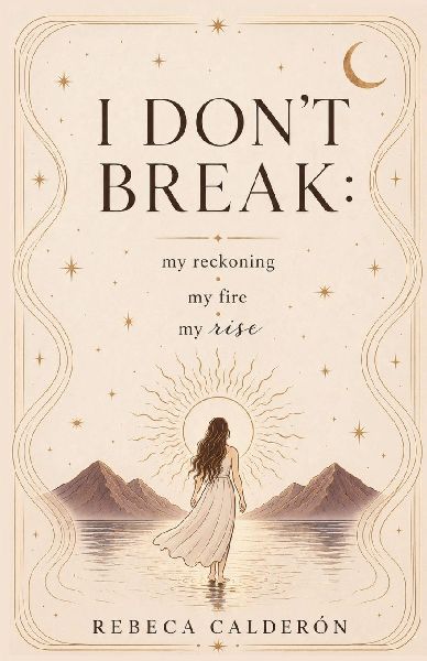 I Don't Break: My Reckoning, My Fire, My Rise
