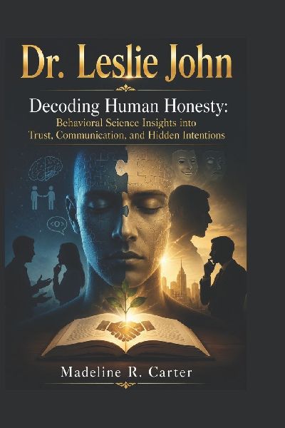 Dr. Leslie John: Decoding Human Honesty: Behavioral Science Insights into Trust, Communication, and Hidden Intentions