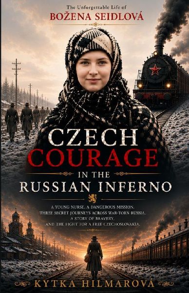 Czech Courage in the Russian Inferno: The Unforgettable Life of Bo¿ena Seidlová