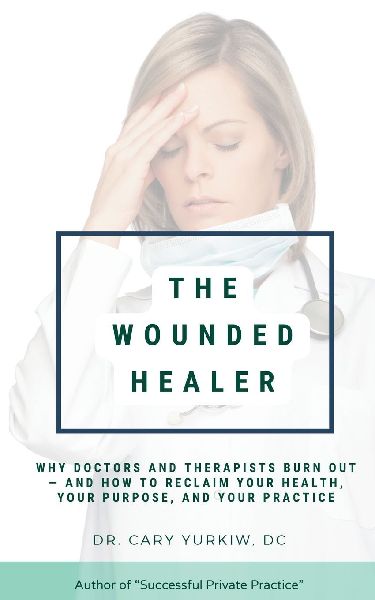 The Wounded Healer: Why Doctors and Therapists Burn Out - and How to Reclaim Your Health, Your Purpose, and Your Practice