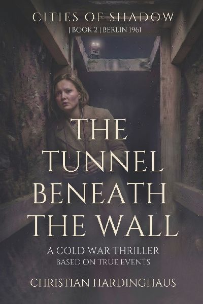 The Tunnel Beneath the Wall: A Cold War Thriller