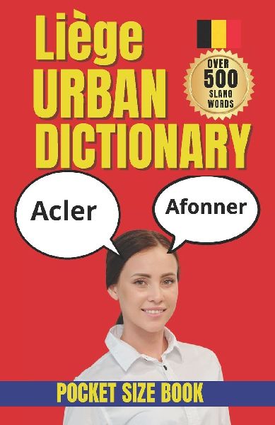 Liège Urban Dictionary: The Ultimate Guide to Liège Slang, Belgian Street Talk, and Urban Expressions