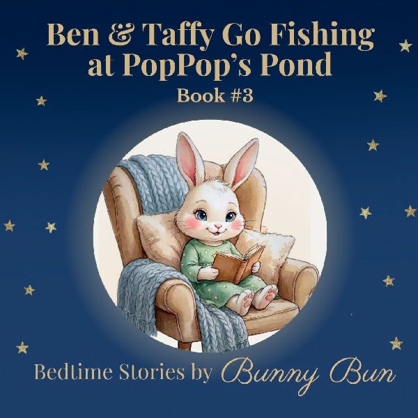 Ben & Taffy Go Fishing at PopPop's Pond: Bedtime Stories by Bunny Bun, Book 3