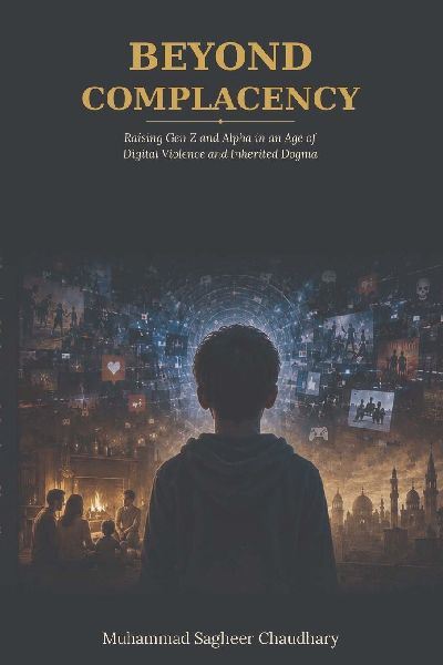 BEYOND COMPLACENCY Raising Gen Z and Alpha in an Age of Digital Violence and Inherited Dogma: A Core Treatise on Childhood Autonomy, Neurodevelopmental Atrophy in the Algorithmic Era, and the Erosion of the Generational Kinship Contract